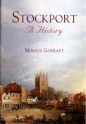 Garratt, M: History of Stockport de Morris Garratt