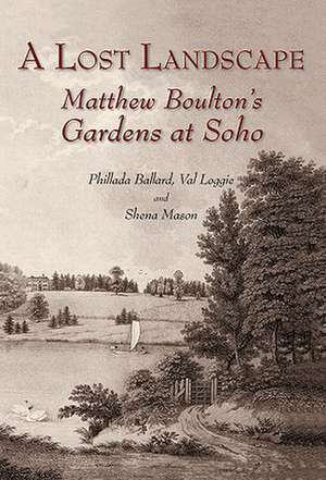 A Lost Landscape: Matthew Boulton's Gardens at Soho de Phillada Ballard