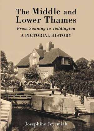 The Middle and Lower Thames: A Pictorial History de Josephine Jeremiah