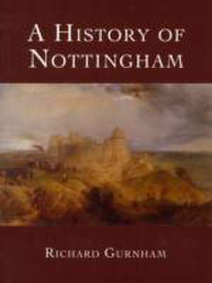 A History of Nottingham de Richard Gurnham