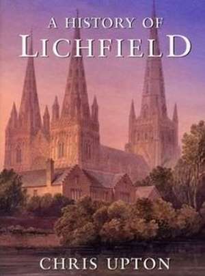 A History of Lichfield de CHRIS UPTON