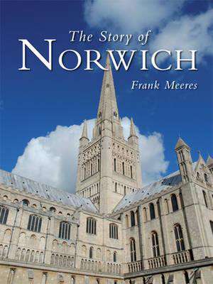 The Story of Norwich de FRANK MEERES