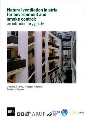 Natural Ventilation in Atria for Environmental and Smoke Control: An Introductory Guide (Br 375) de C. Williams