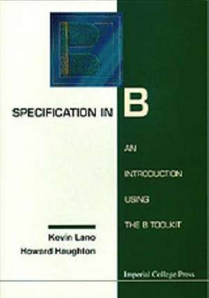 Specification in B: An Introduction Using the B Toolkit de Howard Haughton