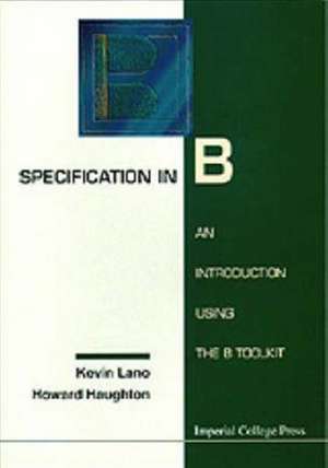 Specification in B: An Introduction Using the B Toolkit de K. Lano