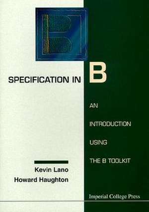 Specification in B: An Introduction Using the B Toolkit de K. Lano