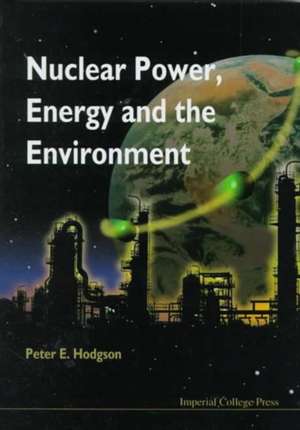 NUCLEAR POWER, ENERGY & THE ENVIRONMENT de Peter E Hodgson