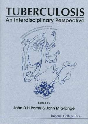 Tuberculosis: An Interdisciplinary Perspective de Porter John D H