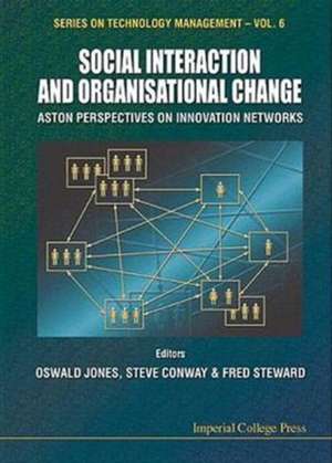 Social Interaction and Organisational Change, Aston Perspectives on Innovation Networks de Oswald Jones