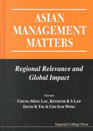 Asian Management Matters: Regional Relevance and Global Impact de Chung-Ming Lau