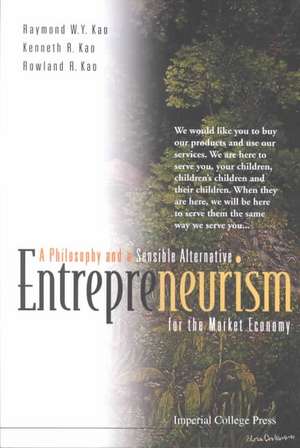 Entrepreneurism: A Philosophy and a Sensible Alternative for the Market Economy de Raymond W. Y. Kao