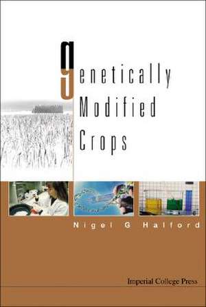 Genetically Modified Crops de Nigel G. Halford