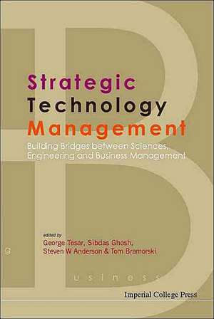 Strategic Technology Management: Building Bridges Between Sciences, Engineering and Business Management de George Tesar