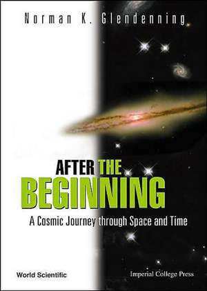 After the Beginning: A Cosmic Journey Through Space and Time de Norman K. Glendenning