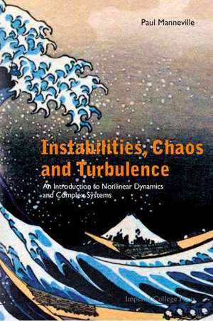 Instabilities, Chaos and Turbulence: An Introduction to Nonlinear Dynamics and Complex Systems de Paul Manneville