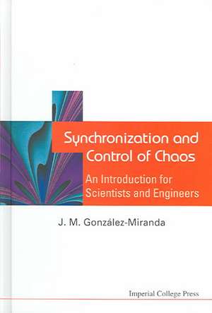 Synchronization and Control of Chaos: An Introduction for Scientists and Engineers de J. M. Gonzalez-Miranda