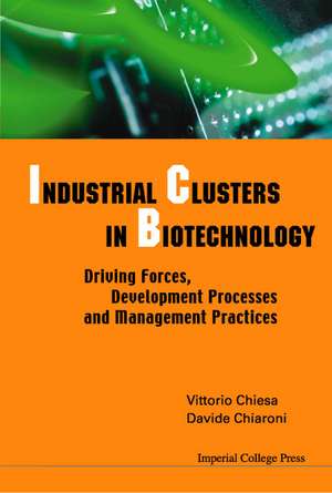 Industrial Clusters in Biotechnology: Driving Forces, Development Processes and Management Practices de Vittorio Chiesa