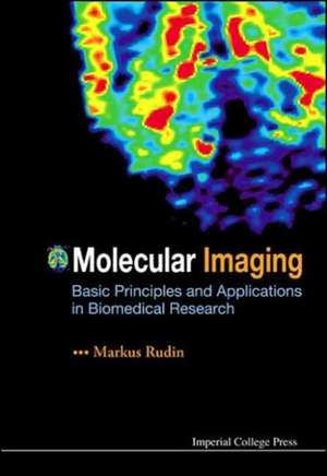 Molecular Imaging: Basic Principles and Applications in Biomedical Research de Markus Rudin