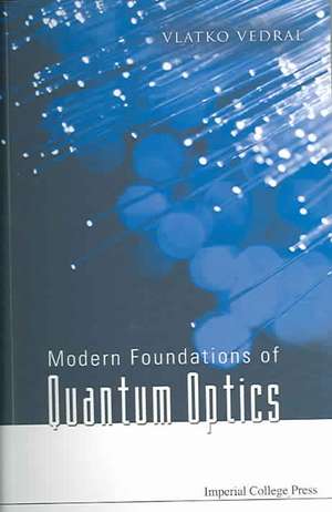 Modern Foundations of Quantum Optics de Vlatko Vedral