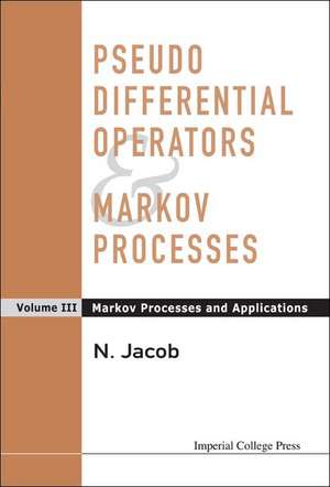 Pseudo-Differential Operators and Markov Processes: Markov Processes and Applications de Niels Jacob