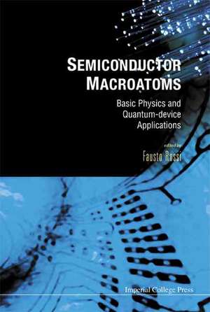 Semiconductor Macroatoms: Basics Physics and Quantum-Device Applications de Fausto Rossi