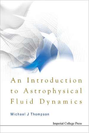 An Introduction to Astrophysical Fluid Dynamics de Michael J. Thompson