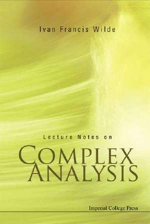 Lecture Notes on Complex Analysis de Ivan Francis Wilde