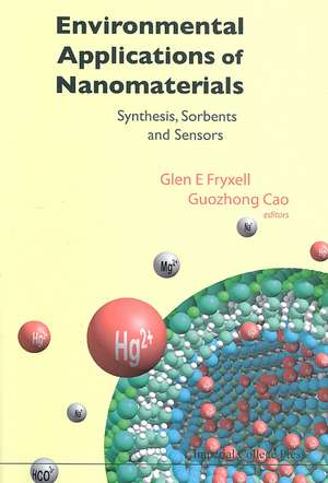 Environmental Applications of Nanomaterials: Synthesis, Sorbents and Sensors de Glen E. Fryxell