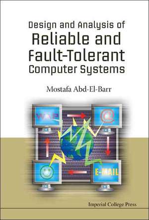 Design and Analysis of Reliable and Fault-Tolerant Computer Systems de Mostafa Abd-El-Barr