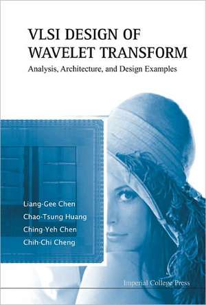 VLSI Design of Wavelet Transform: Analysis, Architecture, and Design Examples de Liang-Gee Chen