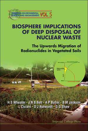 Biosphere Implications of Deep Disposal of Nuclear Waste: The Upwards Migration of Radionuclides in Vegetated Soils de H. S. Wheater