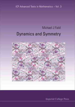 Dynamics and Symmetry de Michael J. Field