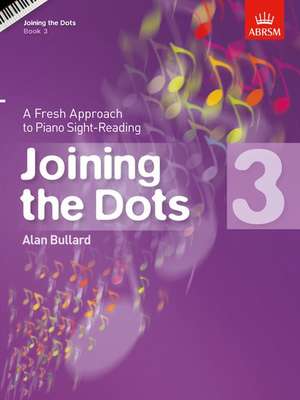 Joining the Dots, Book 3 (Piano): A Fresh Approach to Piano Sight-Reading de Alan Bullard