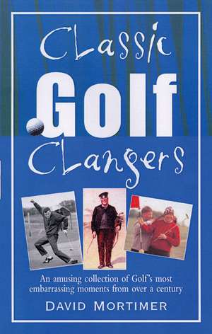 Classic Golf Clangers de David Mortimer