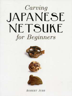 Carving Japanese Netsuke for Beginners de R Jubb