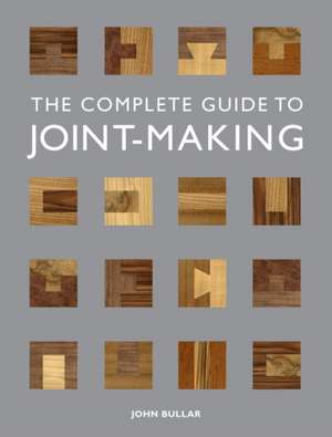 The Complete Guide to Joint-Making de John Bullar