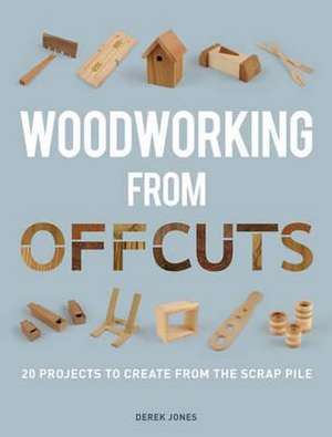 Woodworking from Offcuts de D. Jones