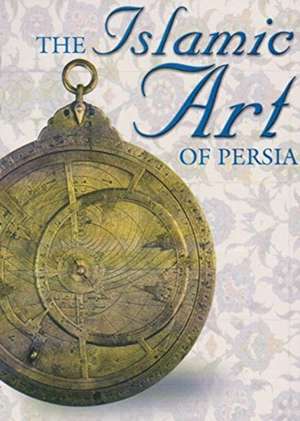 Islamic Art of Persia de A. J. Arberry