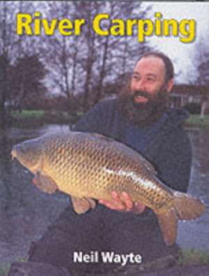 River Carping de Neil Wayte