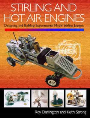 Stirling and Hot Air Engines: Designing and Building Experimental Model Stirling Engines de Roy Darlington