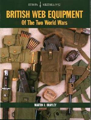 British Web Equipment of the Two World Wars de Martin J Brayley