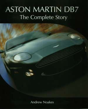 Aston Martin Db7: The Complete Story de Andrew Noakes