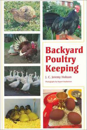 Backyard Poultry Keeping de J. C. Jeremy Hobson