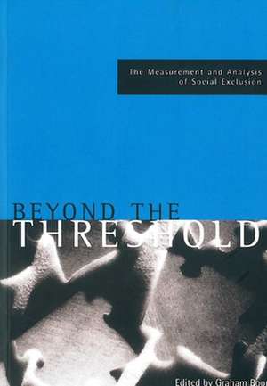 Beyond the Threshold: The Measurement and Analysis of Social Exclusion de Graham Room