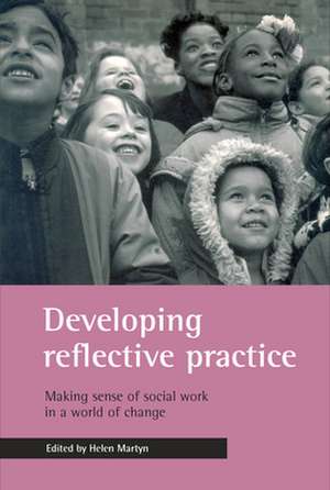 Developing reflective practice – Making sense of s ocial work in a world of change de Helen Martyn