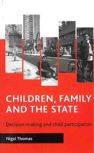 Children, Family and the State: Decision-Making and Child Participation de Nigel Thomas