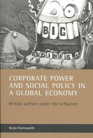 Corporate power and social policy in a global econ omy – British welfare under the influence de Kevin Farnsworth