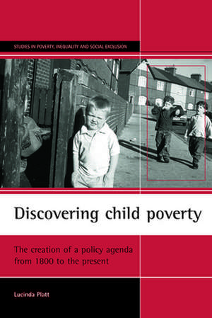 Discovering child poverty – The creation of a poli cy agenda from 1800 to the present de Lucinda Platt