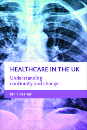 Healthcare in the UK – Understanding continuity an d change de Ian Greener