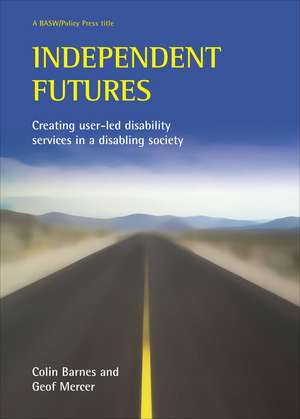 Independent futures – Creating user–led disability services in a disabling society de Colin Barnes